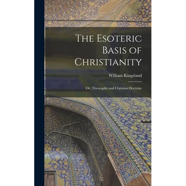 The Esoteric Basis of Christianity: Or, Theosophy and Christian Doctrine