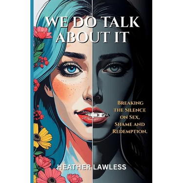 We Do Talk About It: Breaking The Silence On Sex, Shame, and Redemption