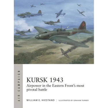Kursk 1943: Airpower in the Eastern Front's Most Pivotal Battle