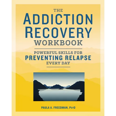 The Addiction Recovery Workbook: Powerful Skills for Preventing Relapse Every Day