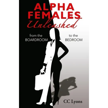 Alpha Females Unleashed: From the Boardroom to the Bedroom