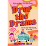 Drop the Drama!: How to get along with everybody, all the time