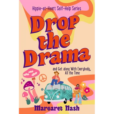 Drop the Drama!: How to get along with everybody, all the time