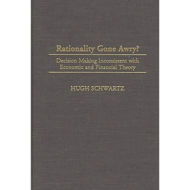 Rationality Gone Awry?: Decision Making Inconsistent with Economic and Financial Theory