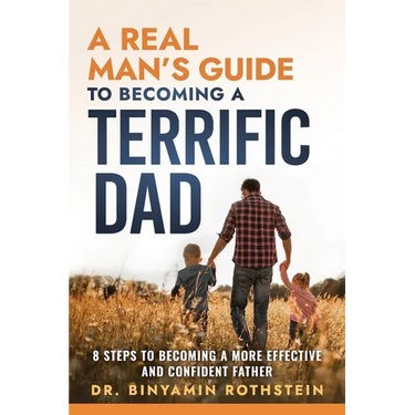 A Real Man's Guide to Becoming a Terrific Dad: A Step by Step Approach to Becoming a More Effective and Confidant Father