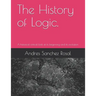 The History of Logic.: A historical-critical look at its beginning and its evolution