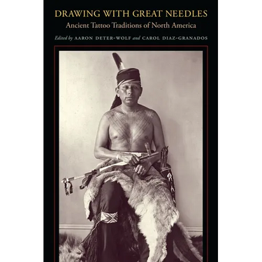 Drawing with Great Needles: Ancient Tattoo Traditions of North America