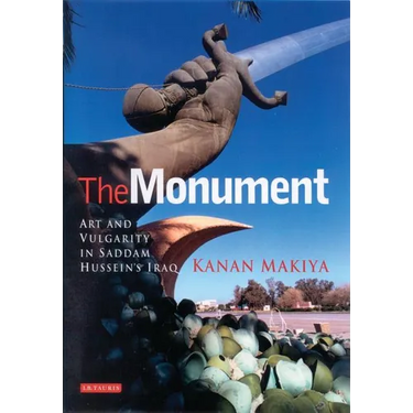The Monument: Art and Vulgarity in Saddam Hussein's Iraq