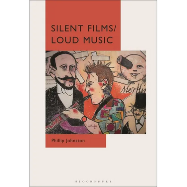 Silent Films/Loud Music: New Ways of Listening to and Thinking about Silent Film Music