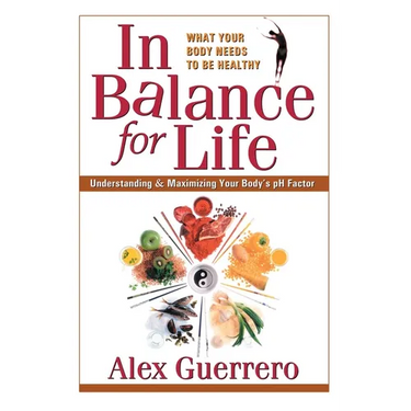 In Balance for Life: Understanding and Maximizing Your Body's pH Factor