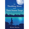 The Throbbing Moon and the Three Season Tango: A Memoir