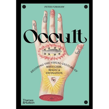 Occult: Decoding the Visual Culture of Mysticism, Magic & Divination
