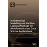 Modelling and Machine Learning Methods for Bioinformatics and Data Science Applications