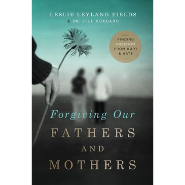 The Forgiving Our Fathers and Mothers: Finding Freedom from Hurt and Hate