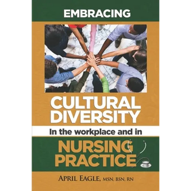 Embracing Cultural Diversity in the Workplace & in Nursing Practice