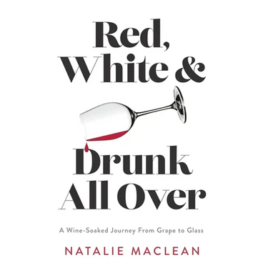 Red, White, and Drunk All Over: A Wine-Soaked Journey from Grape to Glass