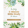 The Daily 5-Minute Bible Study for Women: 365 Focused, Encouraging Readings