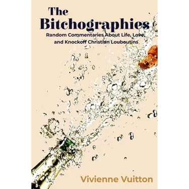 The Bitchographies: Random Commentaries About Life, Love, and Knockoff Christian Louboutins