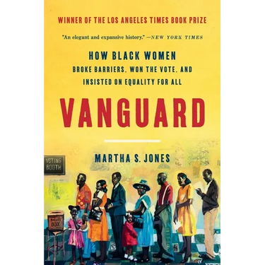 Vanguard: How Black Women Broke Barriers, Won the Vote, and Insisted on Equality for All