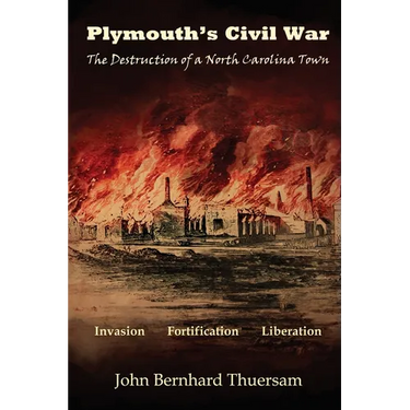 Plymouth's Civil War: The Destruction of a North Carolina Town