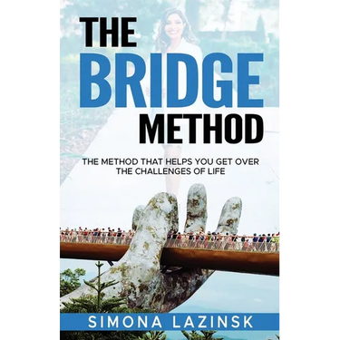 The Bridge Method: The method that helps you get over the challenges of life
