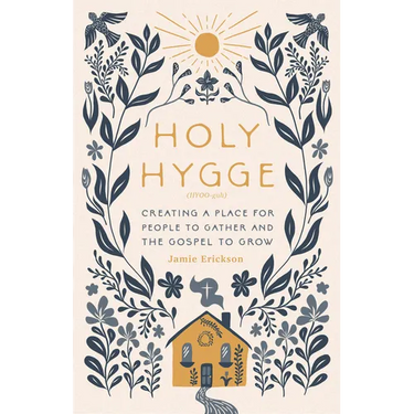 Holy Hygge: Creating a Place for People to Gather and the Gospel to Grow