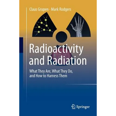 Radioactivity and Radiation: What They Are, What They Do, and How to Harness Them