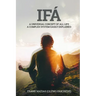 Ifá A universal concept of all life A complex system easily explained: True Ifá Sharing Thoughts To forgive, to grow and to accomplish