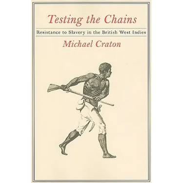 Testing the Chains: Resistance to Slavery in the British West Indies