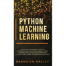Python Machine Learning: A Practical Beginner's Guide for Understanding Machine Learning, Deep Learning and Neural Networks with Python, Scikit