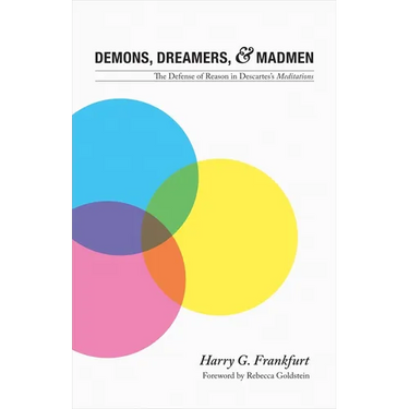 Demons, Dreamers, and Madmen: The Defense of Reason in Descartes's Meditations