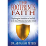 The Footprints of Faith: Exploring the Foundation of Our Faith in the Life of Abraham the Father of Faith