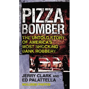 Pizza Bomber: The Untold Story of America's Most Shocking Bank Robbery