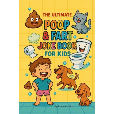 The Ultimate Poop & Fart Joke Book for Kids: 200 Laugh-Out-Loud Potty Jokes and Toilet Humor for Silly Kids Ages 6-10
