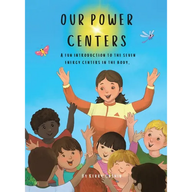 Our Power Centers: A fun introduction to the seven energy centers in the body.