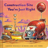Construction Site You're Just Right: A Valentine Lift-The-Flap Book