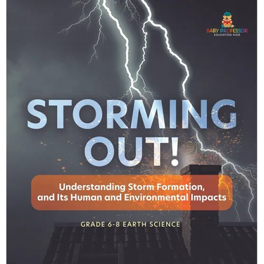 Storming Out! Understanding Storm Formation, and Its Human and Environmental Impacts Grade 6-8 Earth Science