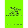 Plan A: The Vision for My Fearless Generation