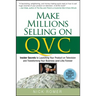 Make Millions Selling on QVC: Insider Secrets to Launching Your Product on Television and Transforming Your Business (and Life) Forever