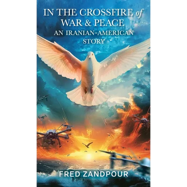 In the Crossfire of War & Peace: An Iranian American Story