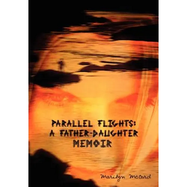 Parallel Flights: A Father-Daughter Memoir.