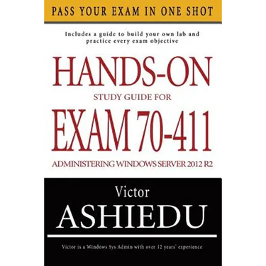 Hands-On Study Guide For Exam 70-411: Administering Windows Server 2012 R2