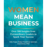 Women Mean Business: Over 500 Insights from Extraordinary Leaders to Spark Your Success