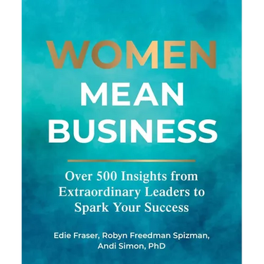 Women Mean Business: Over 500 Insights from Extraordinary Leaders to Spark Your Success