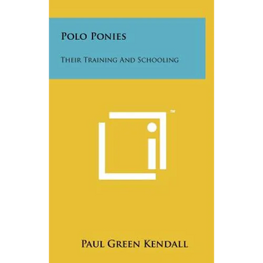 Polo Ponies: Their Training And Schooling