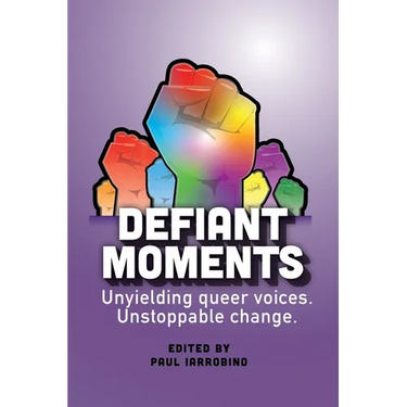 Defiant Moments: Unyielding queer voices. Unstoppable change.