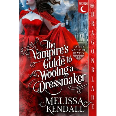 The Vampire's Guide to Wooing a Dressmaker: A Historical Fantasy Romance