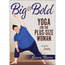 Big & Bold: Yoga for the Plus-Size Woman