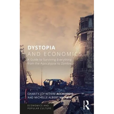 Dystopia and Economics: A Guide to Surviving Everything from the Apocalypse to Zombies