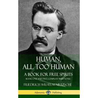Human, All Too Human, A Book for Free Spirits: Books One and Two, Complete with Notes (Hardcover)